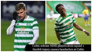 CELTIC RELEASE NINE PLAYERS AS CLEAR OUT BEGINS  STARFELT INJURY CAUSING HEADACHES FOR CELTIC [upl. by Weisman]