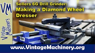 Sellers 6G Drill Grinder Making a Custom Built Diamond Wheel Dresser [upl. by Hiltner556]