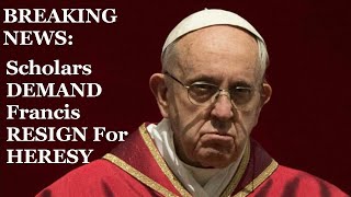 BREAKING Catholic Scholars And Priests DEMAND Francis RESIGN THE PAPACY For Heresy [upl. by Virgie]