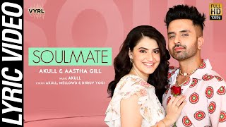 Soulmate Official Lyric Video Akull Aastha Gill  Shivaleeka Oberoi  Valentines Day Song 2024 [upl. by Noillid692]