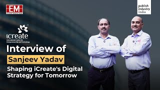 Interview of Sanjeev Yadav Shaping iCreates Digital Strategy for Tomorrow  EM  PI India [upl. by Templer]