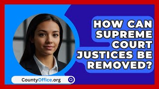 How Can Supreme Court Justices Be Removed  CountyOfficeorg [upl. by Sarajane]