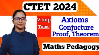 Maths Pedagogy for CTET 2024  Maths Pedagogy Axioms Conjucture Proof  CTET 2024 Important Topic [upl. by Eislek]