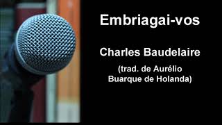 Charles Baudelaire  Embriagaivos  Trad de Aurélio Buarque de Holanda [upl. by Gustave]