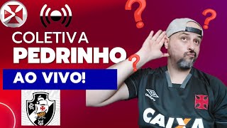 Coletiva PEDRINHO AO VIVO GIRÃO notícias do vasco [upl. by Moberg54]