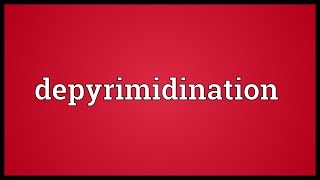 Depyrimidination Meaning [upl. by Harrad739]