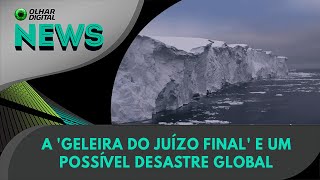 Ao vivo  A Geleira do Juízo Final e um possível desastre global  06112024  OlharDigital [upl. by Walters393]