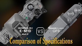 Olympus OMD EM10 Mark IV vs Panasonic Lumix GF9 A Comparison of Specifications [upl. by Ainoyek160]