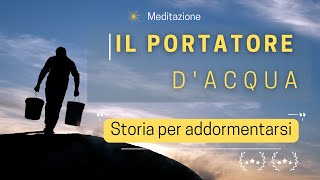 Storia per addormentarsi e accettare se stessi  Il portatore dacqua  Meditazione [upl. by Hobbie]