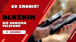 Co zrobić kiedy dłużnik nie odbiera telefonu [upl. by Assennav]