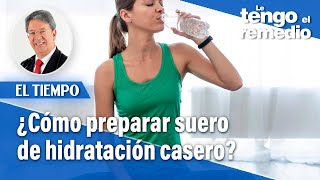 ¿Cómo preparar suero de hidratación casero  Le tengo el remedio [upl. by Elisee786]