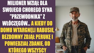 Milioner wziął dla swojego chorego syna quotprzewodnikaquot z włóczęgów A kiedy do domu wtargnęli [upl. by Lerad315]