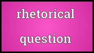 Rhetorical question Meaning [upl. by Buckley]