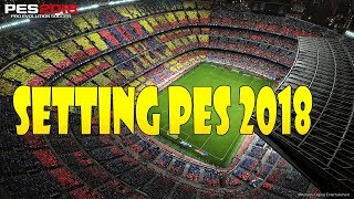 CÁCH THIẾT LẬP ĐỒ HỌA PES 18 [upl. by Elok818]