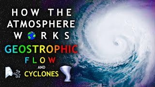 How The Atmosphere Works  Geostrophic Flow and Cyclones [upl. by Gnof974]