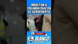 INSULTAN A YOLANDA DIAZ EN EL AEROPUERTO shorts YOLANDA DIAZ vox abascal pedrosanchez sanchez [upl. by Eirruc]