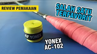 Jadi Favorit Banyak Orang Grip Yonex AC 102  Review Pemakaian [upl. by Japheth459]