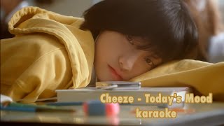 Cheeze  Todays Mood karaoke [upl. by Eiznik737]