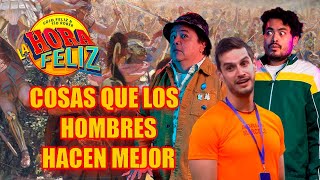 La Hora Feliz Cosas que los hombres hacen mejor Feat Adrián Marcelo [upl. by Lecia]