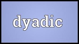 Dyadic Meaning [upl. by Ventre]