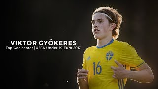 Viktor Gyökeres  Top Goalscorer UEFA Under19 Euro 2017 [upl. by Elimay]