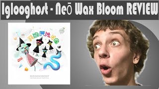 Iglooghost  Neo Wax Bloom REVIEW [upl. by Laud]