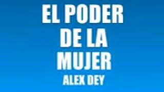 EL PODER DE LA MUJER ALEX DEY [upl. by Nomzzaj705]