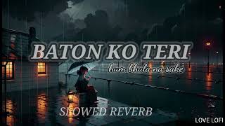 Baaton ko Teri ham bhula na sake  slowed reverb lofi songs  official video sad songs [upl. by Eillod851]