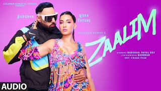 ZAALIM Full Audio Badshah Nora Fatehi  Payal Dev  Abderafia El Abdioui [upl. by Forsta61]