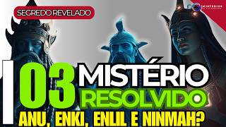 3 MISTERIOS ANUNNAKI RESOLVIDOS A CONEXÃO ENKI ENLIL ANU [upl. by Rosenkrantz]