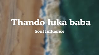 Soul influence  Thando luka baba Lyrics [upl. by Destinee]