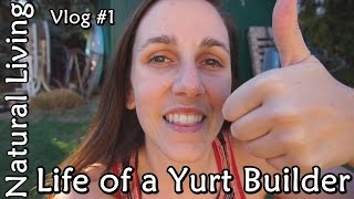 Life of a Yurt Builder  Vlog 1 [upl. by Prager]