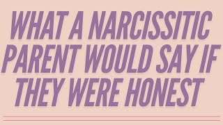 What A Narcissistic Parent Would Say If They Were Honest narcissism [upl. by Aig]