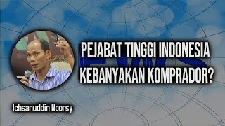 Ichsanuddin Noorsy  Pejabat Tinggi Indonesia Kebanyakan Komprador [upl. by Heymann197]