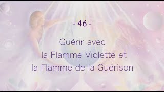 46  Guérir Profondément avec le Flamme Violette et la Flamme de la Guérison [upl. by Cutty]