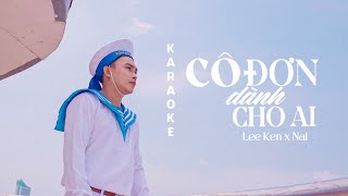 KARAOKE  CÔ ĐƠN DÀNH CHO AI  LEE KEN x NAL  BEAT GỐC [upl. by Ailadi]