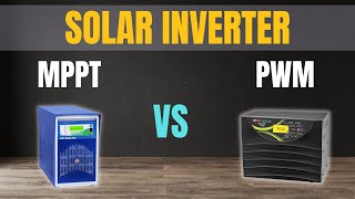 PWM Solar Inverter Vs MPPT Solar Inverter  Which Solar Inverter is the Best [upl. by Africah]