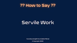 How to Pronounce Servile Work CORRECTLY  Pronunciation Planet [upl. by Arissa]