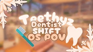 Shift at Teethyz Dentist  OS POV 🦷 [upl. by Cathey]