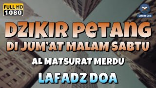 DZIKIR SORE  MALAM di HARI JUMAT MALAM SABTU l Doa Pembuka Rezeki dari Segala Penjuru [upl. by Htebsle972]