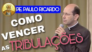 Como superar as dificuldades  Pe Paulo Ricardo [upl. by Goldenberg655]