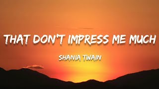 Shania Twain  That Dont Impress Me Much Lyrics [upl. by Noiro]