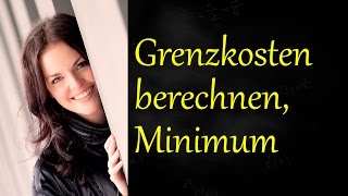 Grenzkosten berechnen Grenzkostenminimum bestimmen Kostenfunktion BWL [upl. by Aynnat]