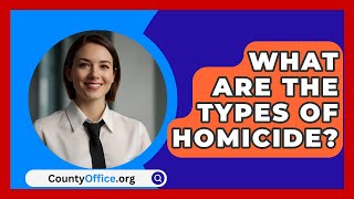 What Are the Types of Homicide  CountyOfficeorg [upl. by Yelsha]