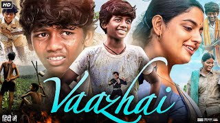 Vaazhai Full Movie In Hindi Dubbed  Ponvel M  Raghul R  Kalaiyarasan  Review amp Facts HD [upl. by Dulce]