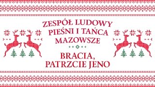 Zespół Ludowy Pieśni i Tańca Mazowsze  Bracia patrzcie jeno [upl. by Ylirama]