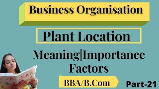 Business OrganisationPlant LocationMeaningImportanceFacortsPart21bbabcom [upl. by Sydalg967]