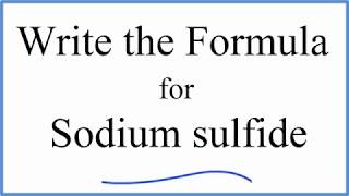 How to Write the Formula for Sodium sulfide [upl. by Bidle140]