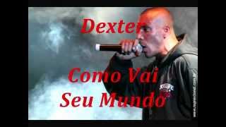 Dexter  Como Vai Seu Mundo [upl. by Retsevel478]