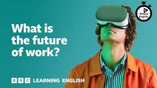 What is the future of work ⏲️ 6 Minute English [upl. by Karas]